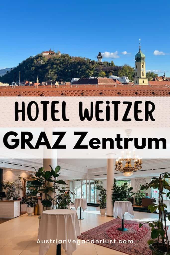 Ein Blick auf das Hotel Weitzer im Zentrum von Graz mit dem Schlossberg und dem Uhrturm im Hintergrund unter einem klaren blauen Himmel. Im unteren Bereich eine elegante Hotel-Lobby mit Pflanzen, einem Kronleuchter und gedeckten Stehtischen. Text-Overlay: 'Hotel Weitzer Graz Zentrum' sowie die Website 'AustrianVeganderlust.com'.