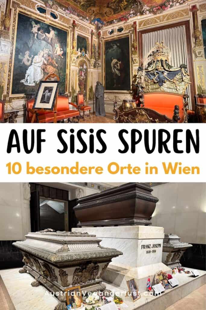 Zweiteilige Collage mit dem Titel „Auf Sisis Spuren – 10 besondere Orte in Wien“. Oben ist ein prunkvoll ausgestatteter Raum mit vergoldeten Möbeln, großen Gemälden und einer kunstvoll verzierten Sitzbank zu sehen. Unten befinden sich die aufwendig gestalteten Sarkophage von Kaiserin Elisabeth, Kaiser Franz Joseph und Kronprinz Rudolf in der Kapuzinergruft.