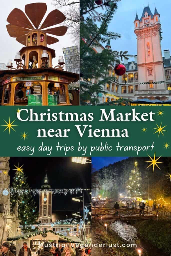 Collage promoting Christmas markets near Vienna with the title “Christmas Market near Vienna – easy day trips by public transport.” Top images feature a festive wooden food stall shaped like a pyramid and a castle-like building with ornaments. Bottom images show a bustling market in Steyr and a glowing riverside market at night. Website: AustrianVeganderlust.com.