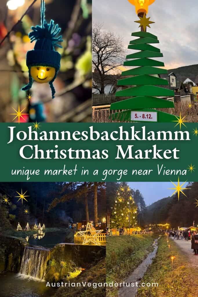 Collage showcasing the magical Johannesbachklamm Christmas Market, set in a forested gorge near Vienna. Top left: a glowing ornament shaped like a smiling face with a light-up nose and blue knit hat. Top right: a wooden tree-shaped sign displaying the event dates “5. - 8.12.”. Bottom left: a stream and waterfall with twinkling decorations and illuminated stars. Bottom right: a path lined with torches and a towering Christmas tree surrounded by visitors. Text overlay reads: “Johannesbachklamm Christmas Market – unique market in a gorge near Vienna.” Website: AustrianVeganderlust.com.