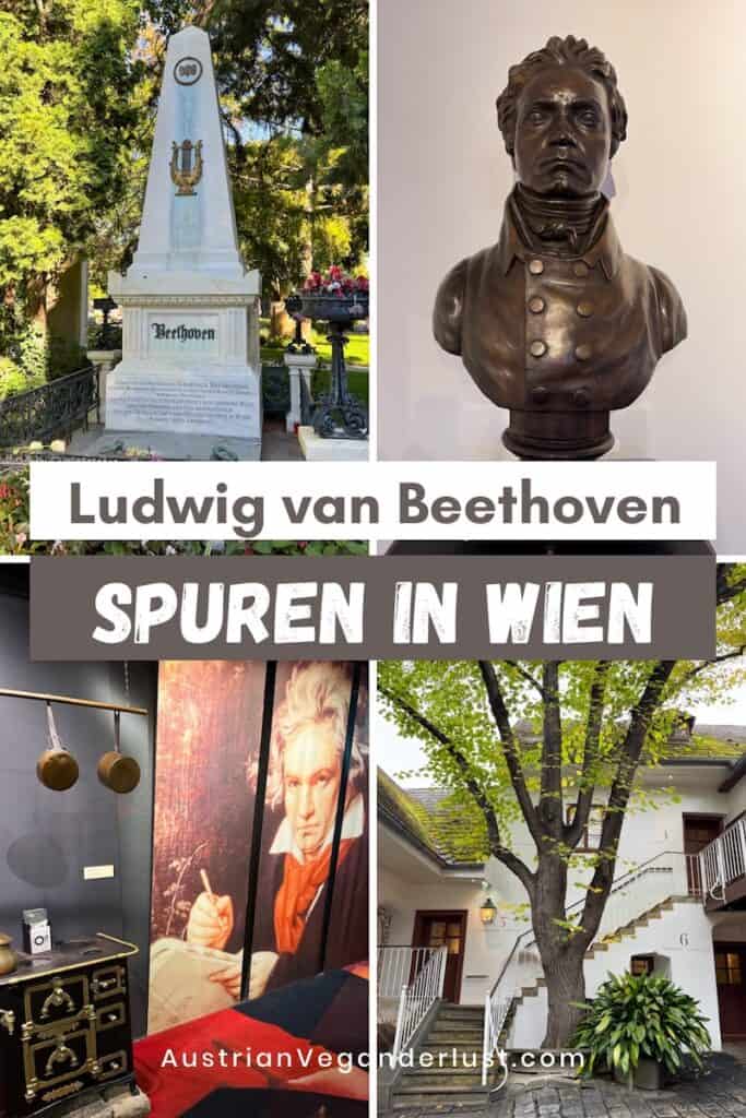 Collage zu Ludwig van Beethoven in Wien mit seinem Grabdenkmal auf einem Friedhof, einer Büste des Komponisten, einem Museumsraum mit Porträt und historischen Gegenständen sowie einem Innenhof mit Treppen und Baum, dazu die Texte „Ludwig van Beethoven“, „SPUREN IN WIEN“ und „AustrianVeganerlust.com“.