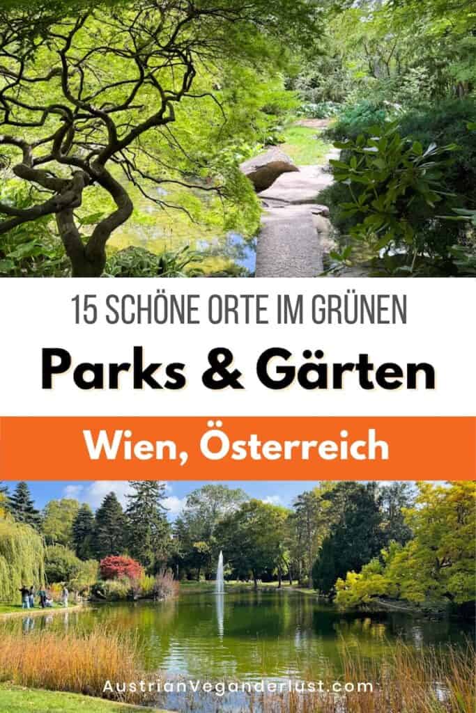 Collage mit zwei grünen Erholungsorten in Wien. Oben führt ein schmaler Steinweg durch einen üppigen Garten mit einem kleinen Teich und einem kunstvoll gewachsenen Baum. Unten liegt ein großer Parkteich mit Springbrunnen zwischen Bäumen und farbenfroher Bepflanzung. Der Text lautet "15 schöne Orte im Grünen Parks und Gärten Wien Österreich" und "AustrianVeganderlust.com".