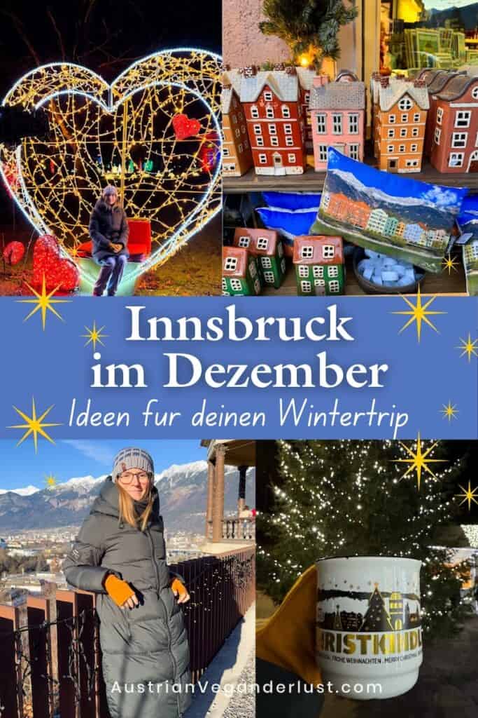 Collage aus dem winterlichen Innsbruck mit leuchtender Herzdekoration. handgefertigten Häuschen auf einem Weihnachtsmarkt. einer Frau vor der verschneiten Bergkulisse und einer Weihnachtstasse vor einem beleuchteten Christbaum. Der Text lautet "Innsbruck im Dezember Ideen für deinen Wintertrip" und "AustrianVeganderlust.com".
