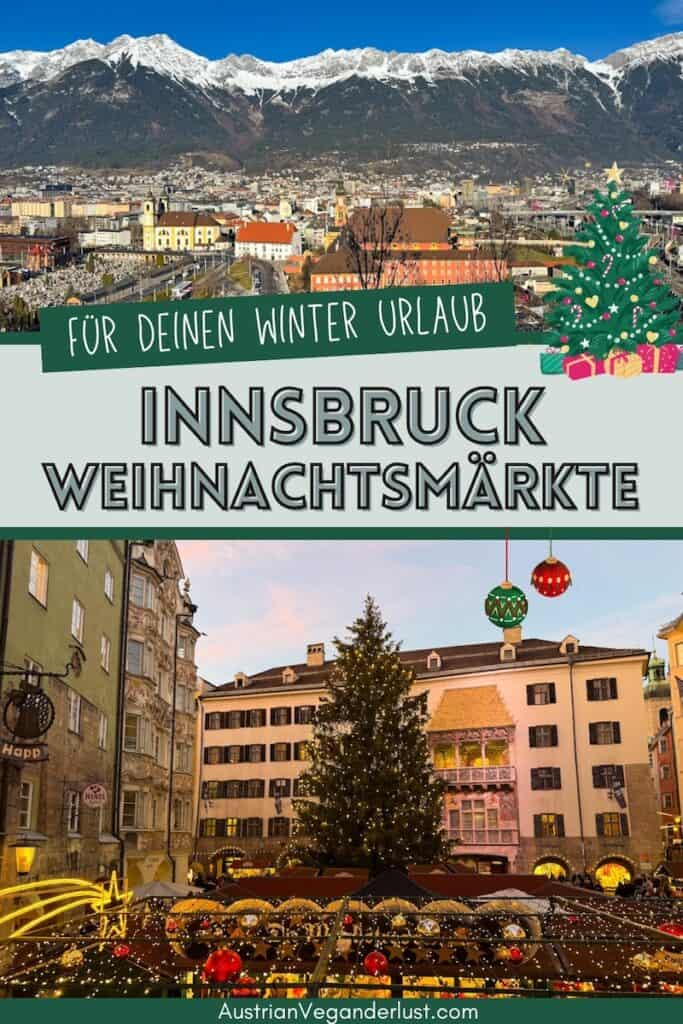 Collage von Innsbruck im Winter mit Blick über die Stadt auf die schneebedeckten Alpen und einem festlich beleuchteten Weihnachtsmarkt vor dem Goldenen Dachl. Der Text lautet "Für deinen Winter Urlaub Innsbruck Weihnachtsmärkte" und "AustrianVeganderlust.com".