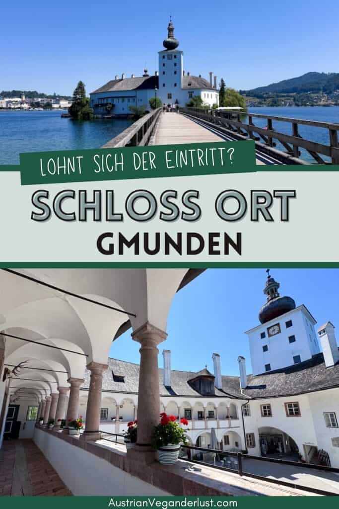 Schloss Ort in Gmunden mit dem langen Holzsteg über den Traunsee und dem historischen Innenhof mit Arkadengängen und Uhrturm. Der Text lautet "Lohnt sich der Eintritt. Schloss Ort Gmunden" und "AustrianVeganderlust.com".